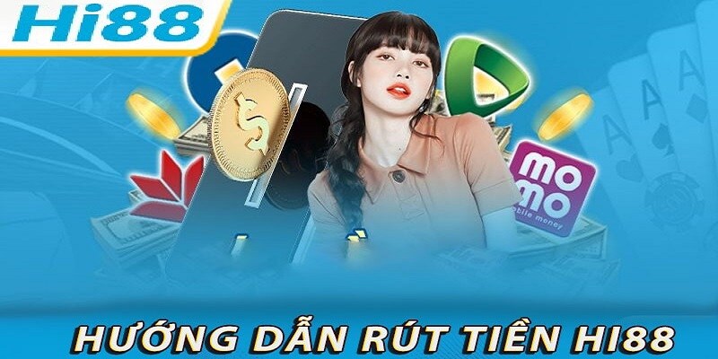 Hướng dẫn chi tiết cách rút tiền Hi88 về tài khoản an toàn