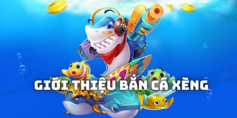 Giới thiệu về tựa game dưới đáy biển sâu Bắn cá xèng